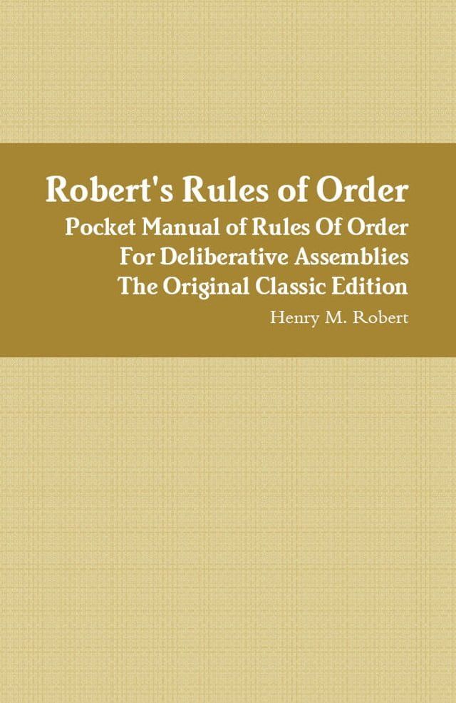  Robert's Rules of Order - Pocket Manual of Rules Of Order For Deliberative Assemblies - The Original Classic Edition(Kobo/電子書)