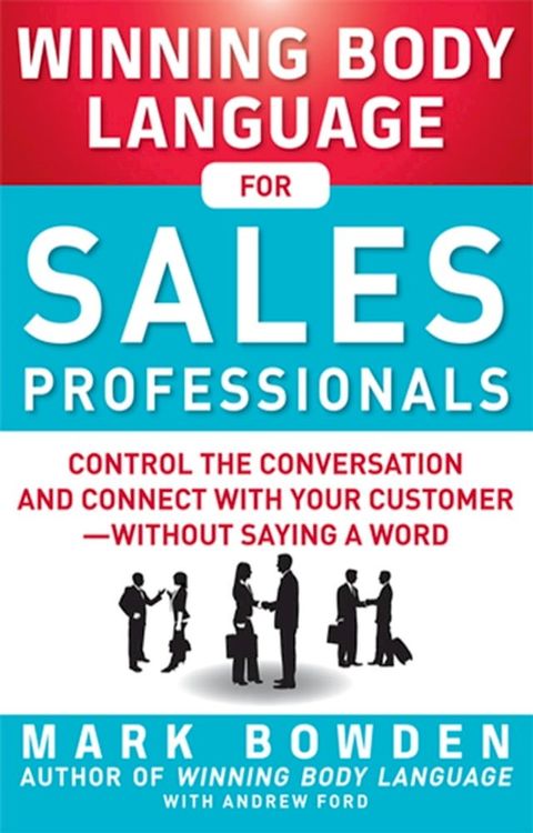 Winning Body Language for Sales Professionals: Control the Conversation and Connect with Your Customer—without Saying a Word(Kobo/電子書)