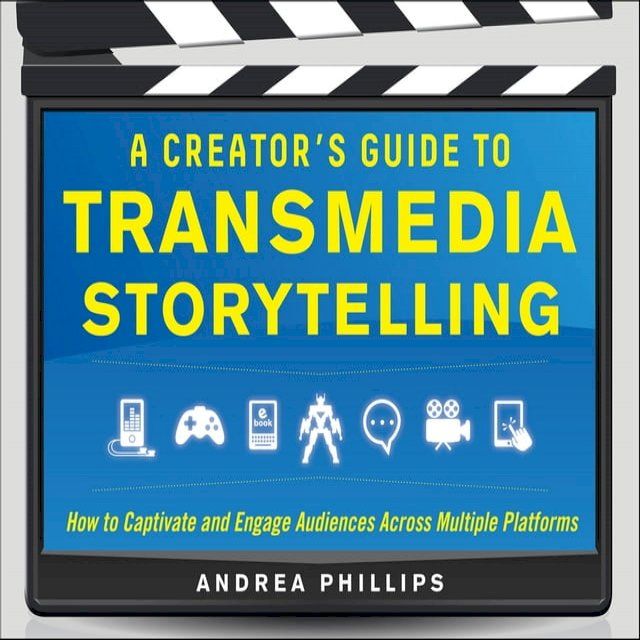  A Creator's Guide to Transmedia Storytelling: How to Captivate and Engage Audiences across Multiple Platforms(Kobo/電子書)