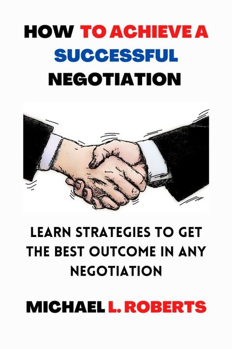 How to Achieve a Successful Negotiation(Kobo/電子書)