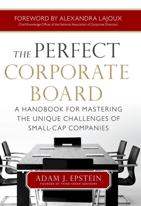 The Perfect Corporate Board: A Handbook for Mastering the Unique Challenges of Small-Cap Companies(Kobo/電子書)