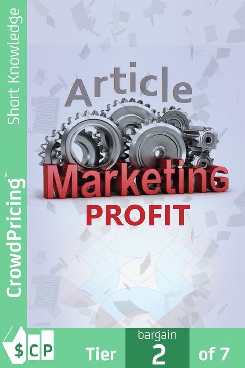 Article Marketing Profit: A Free And Powerfully Effective Way To Skyrocket Your Site Rankings And Boost Your Profits!(Kobo/電子書)