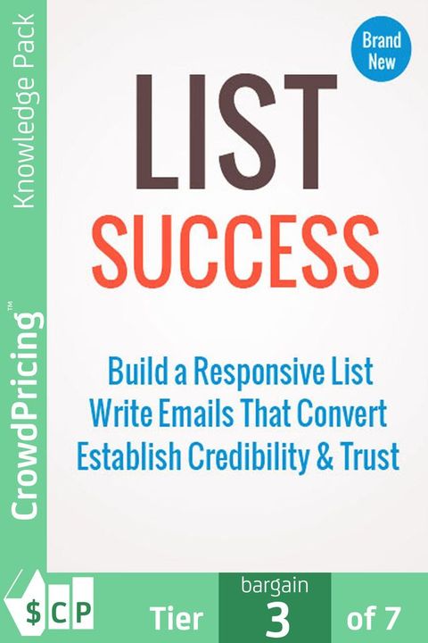 List Success: Build a responsive list! Write emails that convert! Establish credibility and trust!(Kobo/電子書)