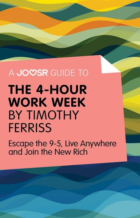 A Joosr Guide to... The 4-Hour Work Week by Timothy Ferriss: Escape the 9-5, Live Anywhere and Join the New Rich(Kobo/電子書)