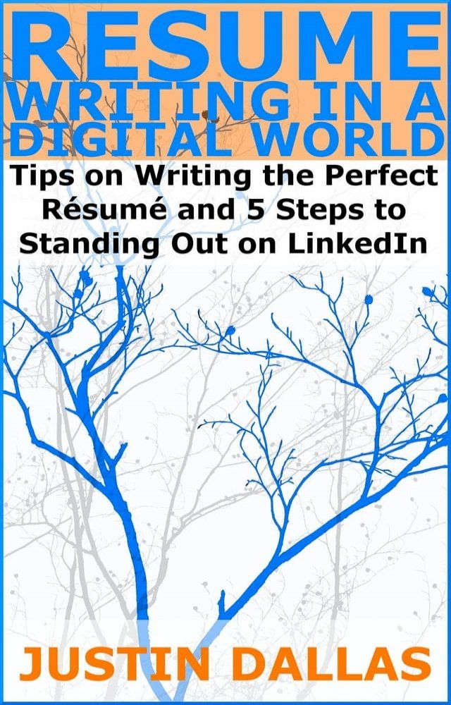  Resume Writing in a Digital World: Tips on Wring the Perfect Resume and 5 Steps to Standing Out on LinkedIn(Kobo/電子書)