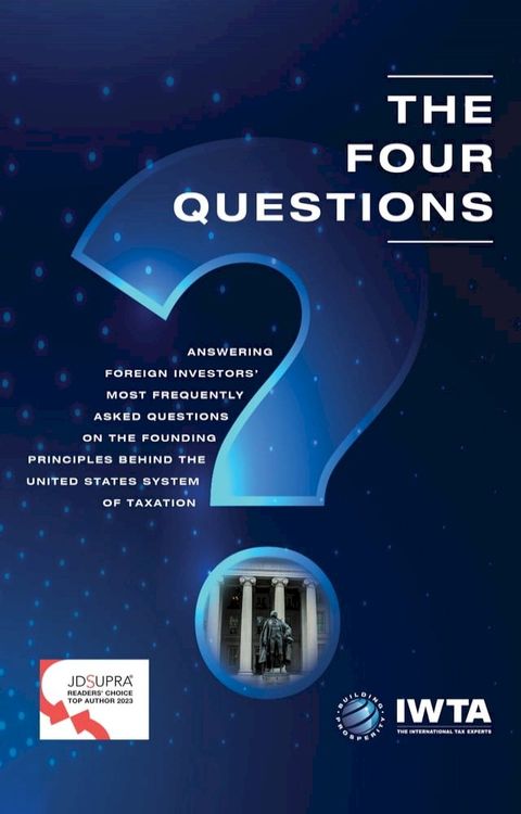 The Four Questions: Answering Foreign Investors’ Most Frequently Asked Questions on the Founding Principles behind the United States System of Taxation(Kobo/電子書)