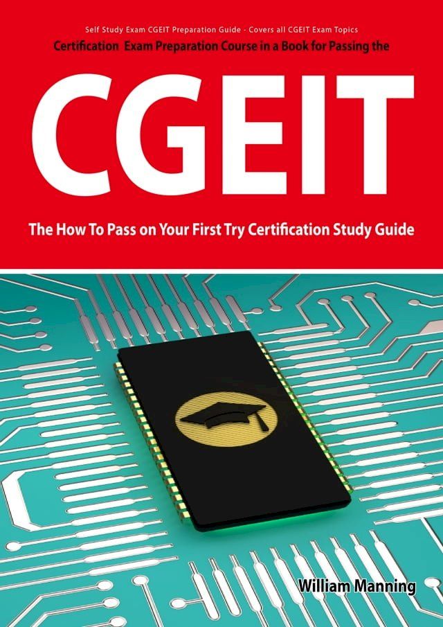  CGEIT Exam Certification Exam Preparation Course in a Book for Passing the CGEIT Exam - The How To Pass on Your First Try Certification Study Guide(Kobo/電子書)