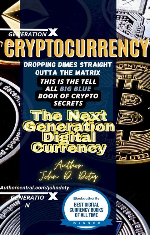 Crypto-Currency. Dropping Dimes Straight Outta the Matrix. The Tell All Big Blue Book of Crypto Secrets, the Next Generation Digital Currency(Kobo/電子書)