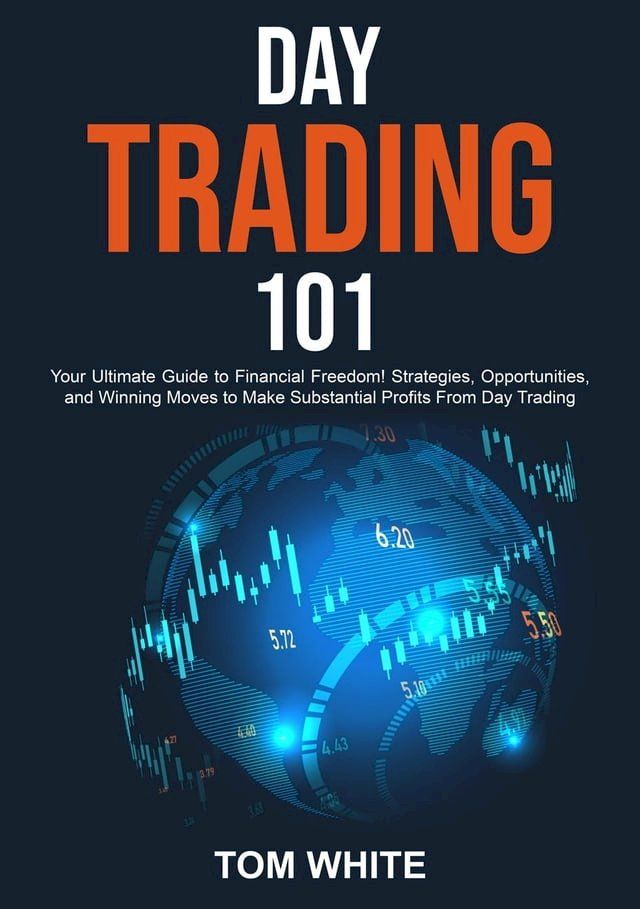  Day Trading 101: Your Ultimate Guide to Financial Freedom! Strategies, Opportunities, and Winning Moves to Make Substantial Profits From Day Trading(Kobo/電子書)