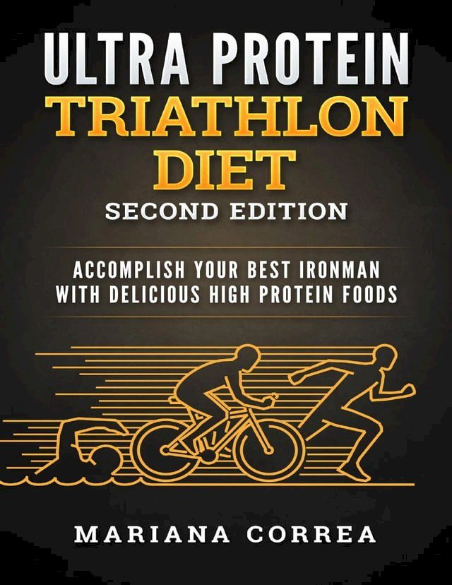  Ultra Protein Triathlon Diet Second Edition - Accomplish Your Best Ironman With Delicious High Protein Foods(Kobo/電子書)