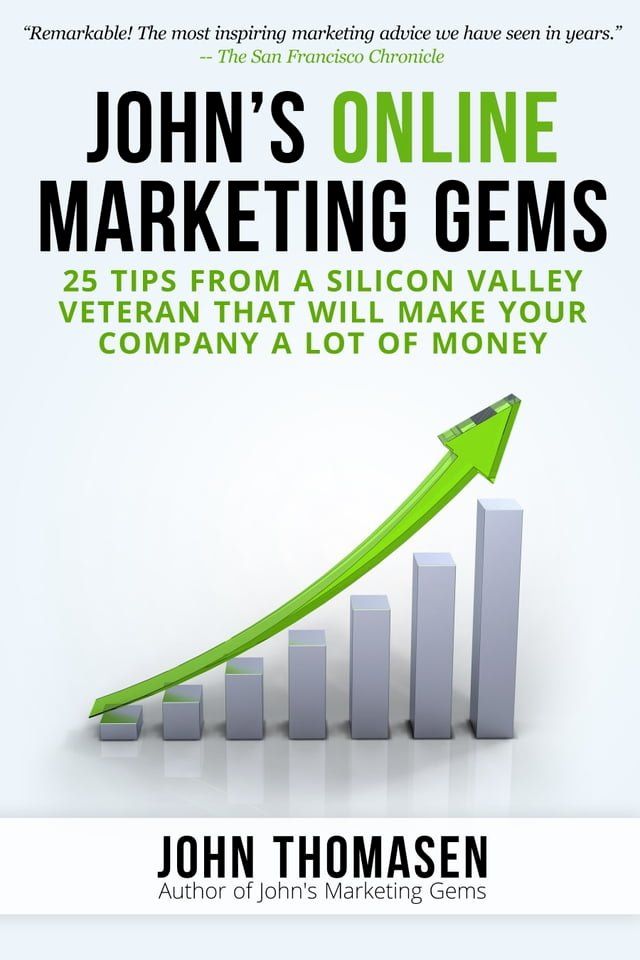  John's Online Marketing Gems: 25 Tips from a Silicon Valley Veteran that will Make Your Company a lot of Money(Kobo/電子書)