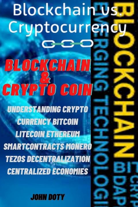 Blockchain And CryptoCoin. Understanding Crypto-Currency. Bitcoin Litecoin Etherum Smart Contracts Monero Tezos Decentralization Centralized Economies(Kobo/電子書)