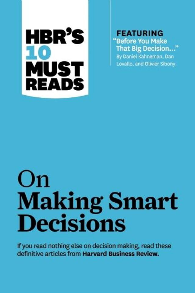  HBR's 10 Must Reads on Making Smart Decisions (with featured article "Before You Make That Big Decision..." by Daniel Kahneman, Dan Lovallo, and Olivier Sibony)(Kobo/電子書)