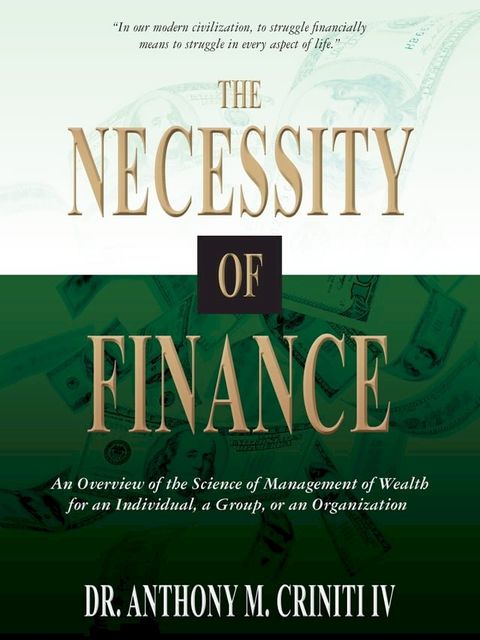 The Necessity of Finance: An Overview of the Science of Management of Wealth for an Individual, a Group, or an Organization(Kobo/電子書)