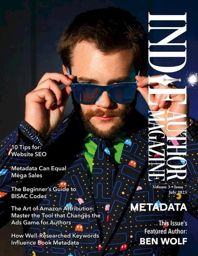  Indie Author Magazine Featuring Ben Wolf: The Science of Metadata, Mastering Website SEO, Demystifying BISAC Codes and Conquering Keywords(Kobo/電子書)