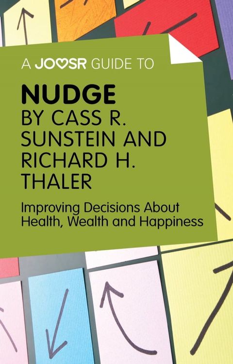 A Joosr Guide to… Nudge by Richard Thaler and Cass Sunstein: Improving Decisions About Health, Wealth and Happiness(Kobo/電子書)