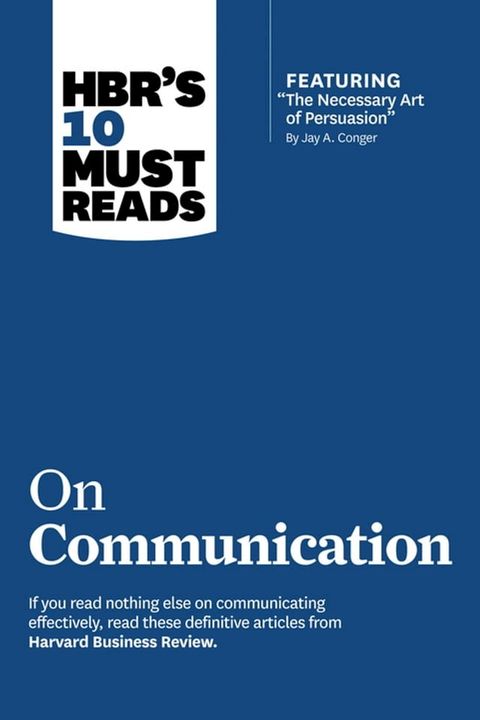 HBR's 10 Must Reads on Communication (with featured article "The Necessary Art of Persuasion," by Jay A. Conger)(Kobo/電子書)