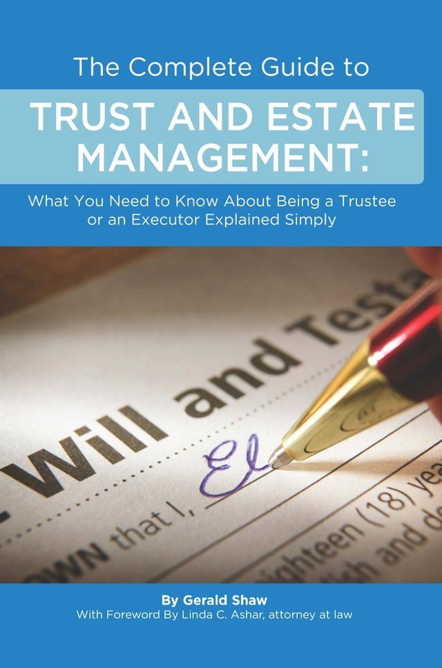  The Complete Guide to Trust and Estate Management What You Need to Know About Being a Trustee or an Executor Explained Simply(Kobo/電子書)