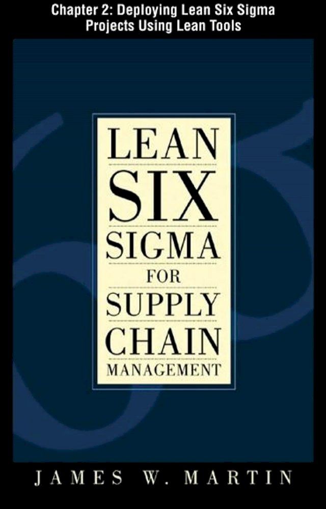  Lean Six Sigma for Supply Chain Management, Chapter 2 - Deploying Lean Six Sigma Projects Using Lean Tools(Kobo/電子書)