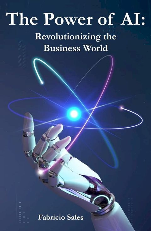 The Power of AI: Revolutionizing the Business World(Kobo/電子書)