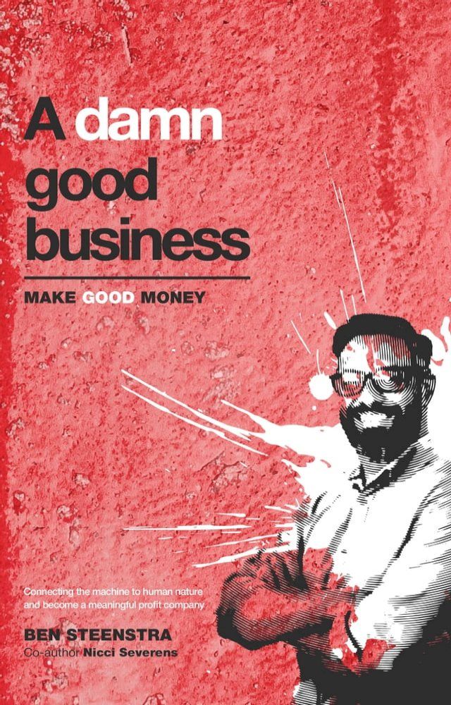  A Damn Good Business; Make good money meaningfully: Become a Meaningful Profit company within 30 days and make better prof... A Damn Good Business. Make good money meaningfully(Kobo/電子書)