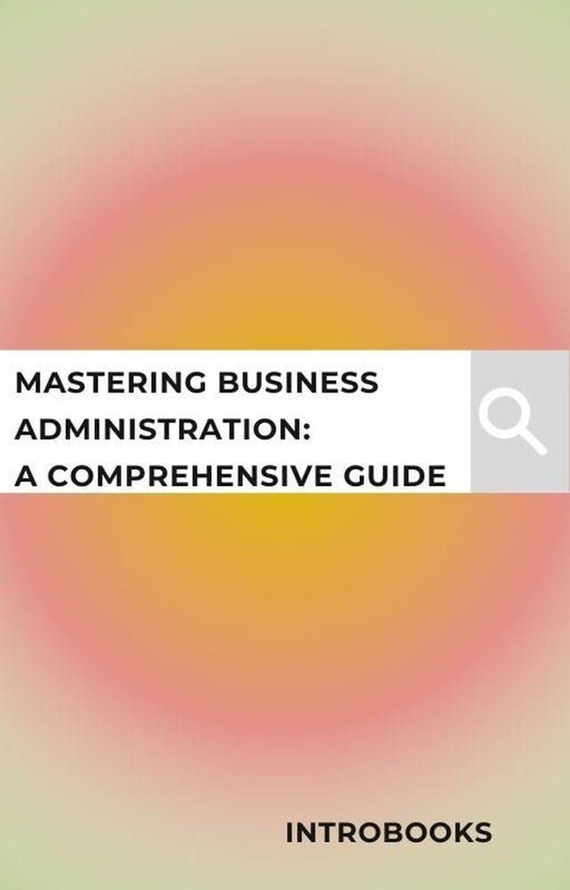  Mastering Business Administration: A Comprehensive Guide(Kobo/電子書)