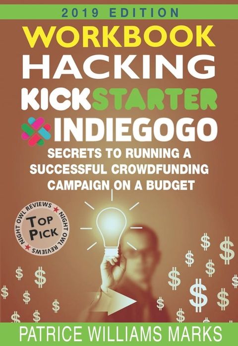 WORKBOOK: Hacking Kickstarter, Indiegogo: How to Raise Big Bucks in 30 Days: Secrets to Runn...