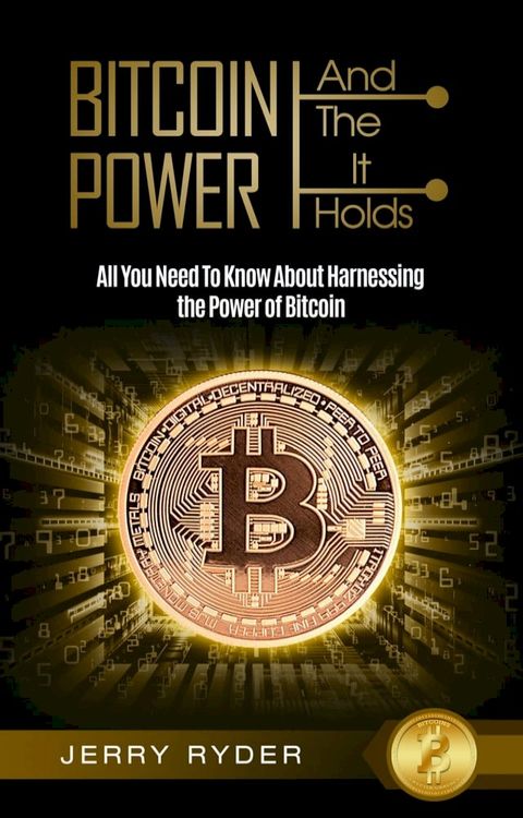 Bitcoin: And The Power It Holds All You Need To Know About Harnessing the Power of Bitcoin For Beginners - Learn the Secrets to Bitcoin Mining, The Bitcoin Standard, And Master Cryptocurrency(Kobo/電子書)