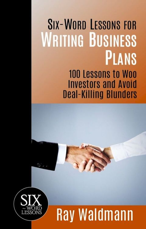 Six-Word Lessons for Writing Business Plans: 100 Lessons to Woo Investors and Avoid Deal-Killing Blunders(Kobo/電子書)