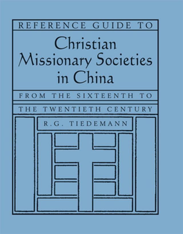  Reference Guide to Christian Missionary Societies in China: From the Sixteenth to the Twentieth Century(Kobo/電子書)