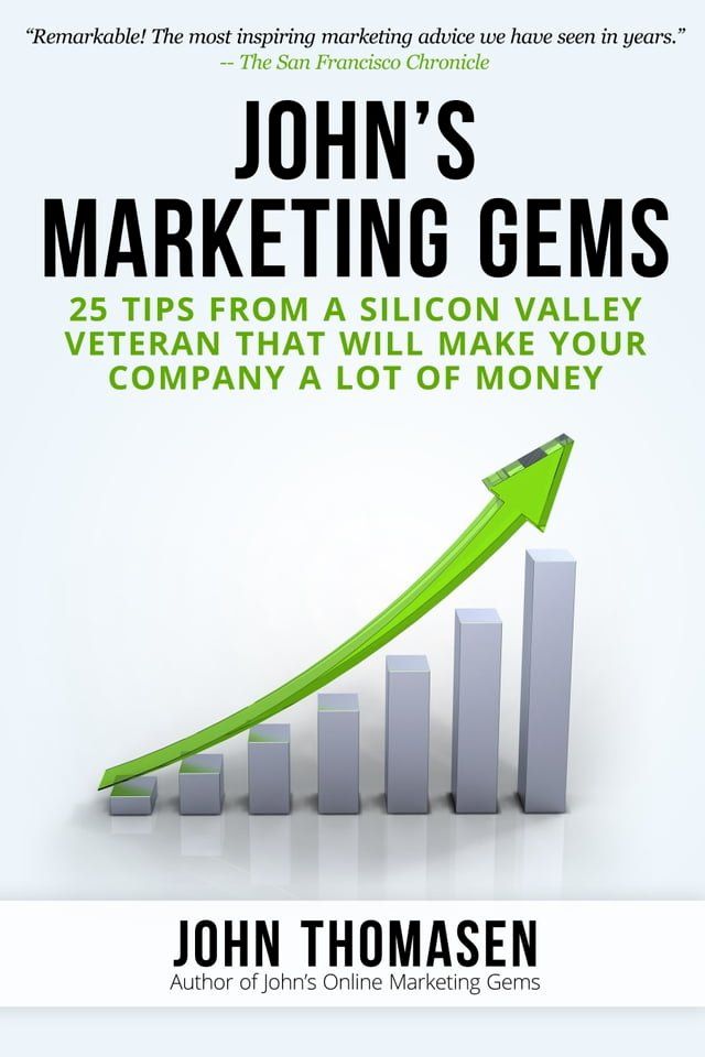  John's Marketing Gems: 25 Tips from a Silicon Valley Veteran that will Make Your Company a lot of Money(Kobo/電子書)