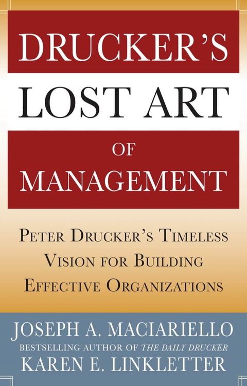 Drucker’s Lost Art of Management: Peter Drucker’s Timeless Vision for Building Effective Organizations(Kobo/電子書)