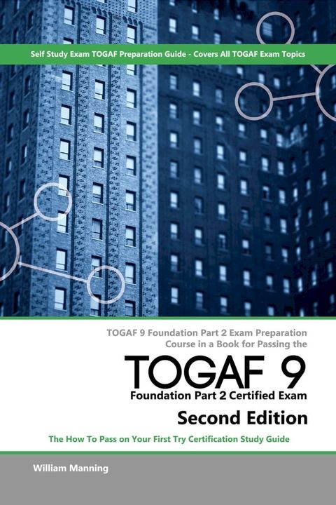 TOGAF 9 Foundation part 2 Exam Preparation Course in a Book for Passing the TOGAF 9 Foundation part 2 Certified Exam - The How To Pass on Your First Try Certification Study Guide - Second Edition(Kobo/電子書)