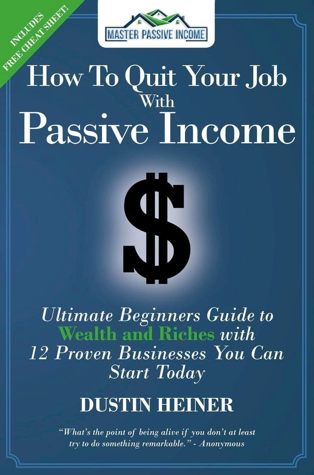  How to Quit Your Job with Passive Income: The Ultimate Beginners Guide to Wealth and Riches with 12 Proven Businesses You Can Start Today(Kobo/電子書)