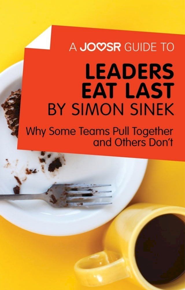  A Joosr Guide to... Leaders Eat Last by Simon Sinek: Why Some Teams Pull Together and Others Don't(Kobo/電子書)