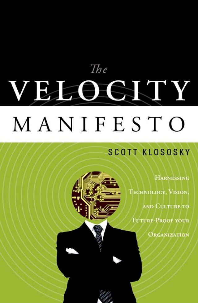  The Velocity Manifesto: Harnessing Technology Vision and Culture to Future-Proof your Organization(Kobo/電子書)