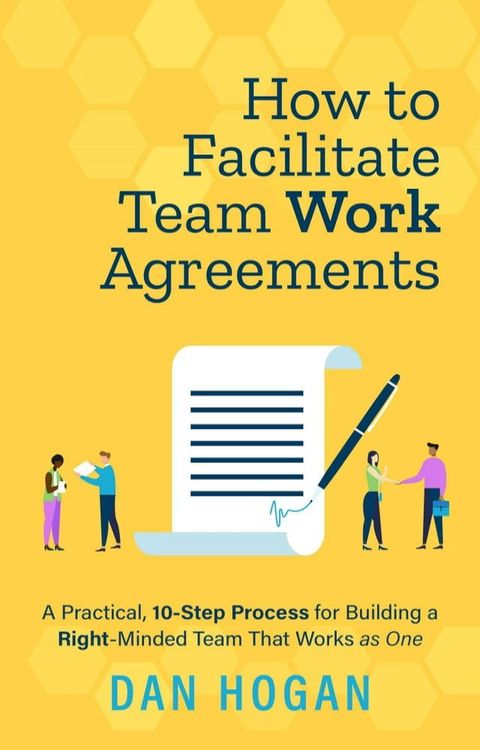 How to Facilitate Team Work Agreements: A Practical, 10-Step Process for Building a Right-Minded Team That Works as One(Kobo/電子書)