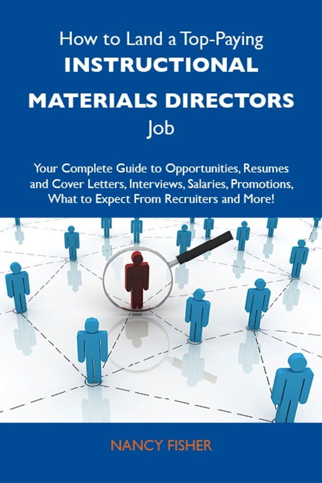  How to Land a Top-Paying Instructional materials directors Job: Your Complete Guide to Opportunities, Resumes and Cover Letters, Interviews, Salaries, Promotions, What to Expect From Recruiters and More(Kobo/電子書)