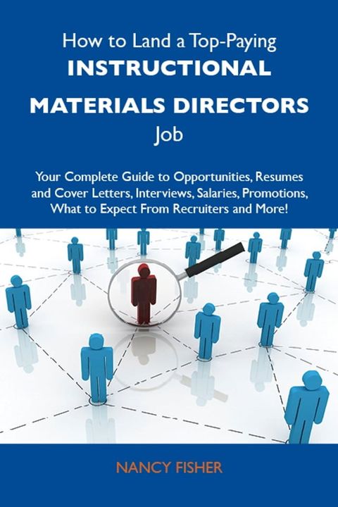 How to Land a Top-Paying Instructional materials directors Job: Your Complete Guide to Opportunities, Resumes and Cover Letters, Interviews, Salaries, Promotions, What to Expect From Recruiters and More(Kobo/電子書)