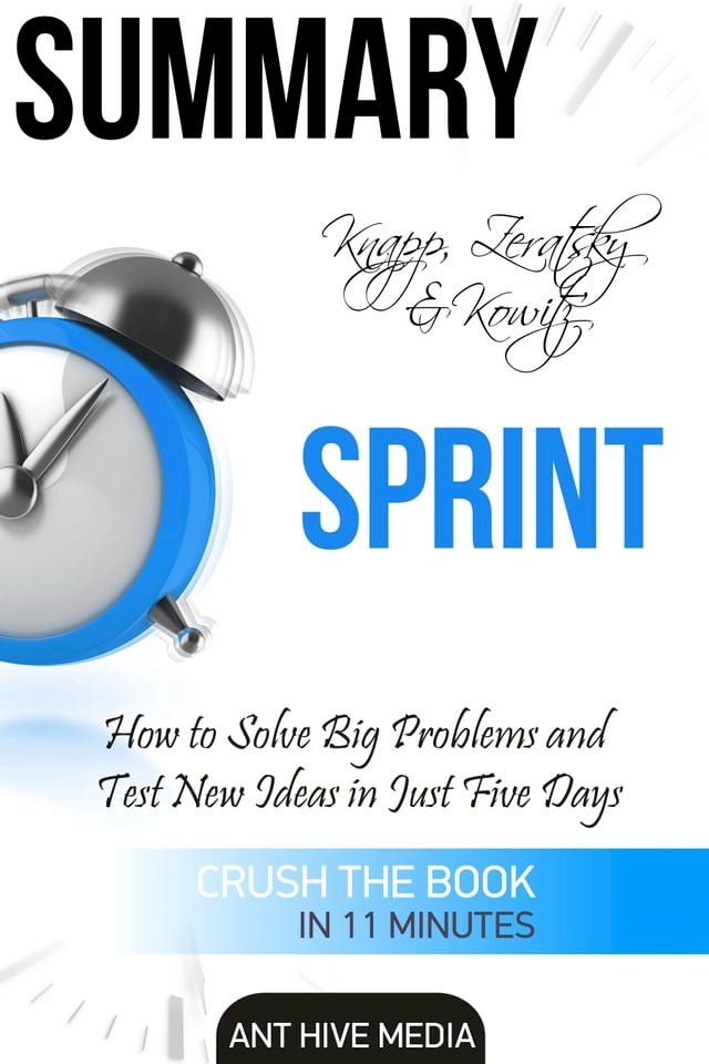  Knapp, Zeratsky & Kowitz’s Sprint: How to Solve Big Problems and Test New Ideas in Just Five Days  Summary(Kobo/電子書)