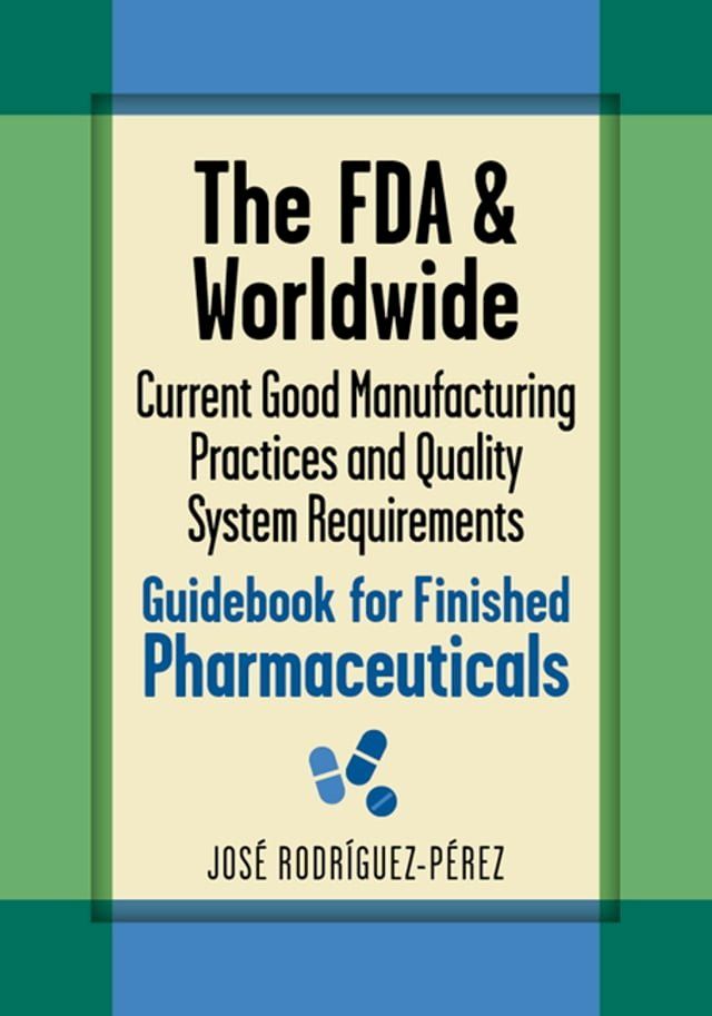  The FDA and Worldwide Current Good Manufacturing Practices and Quality System Requirements Guidebook for Finished Pharmaceuticals(Kobo/電子書)