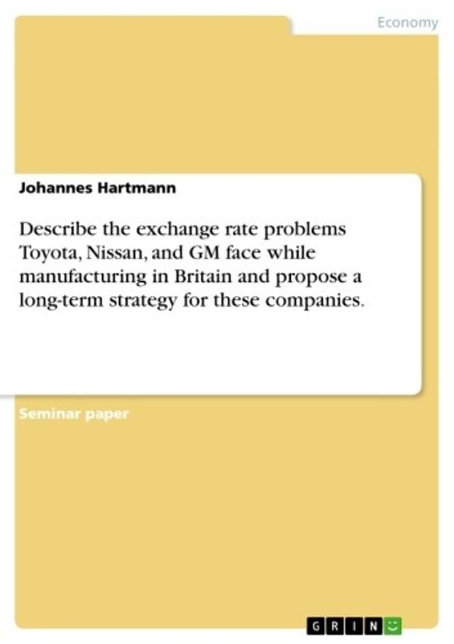  Describe the exchange rate problems Toyota, Nissan, and GM face while manufacturing in Britain and propose a long-term strategy for these companies.(Kobo/電子書)