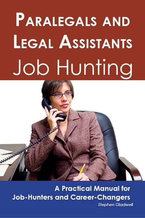 Paralegals and Legal Assistants: Job Hunting - A Practical Manual for Job-Hunters and Career Changers(Kobo/電子書)