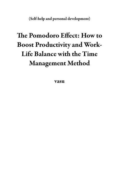 The Pomodoro Effect: How to Boost Productivity and Work-Life Balance with the Time Management Method(Kobo/電子書)