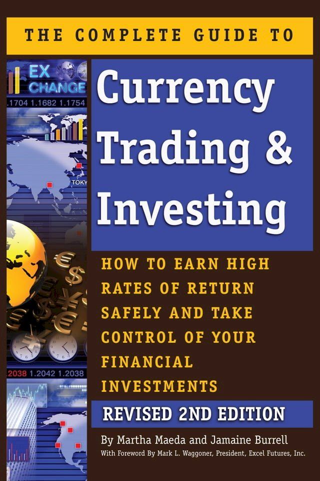  The Complete Guide to Currency Trading & Investing: How to Earn High Rates of Return Safely and Take Control of Your Financial Investments REVISED 2nd Edition(Kobo/電子書)