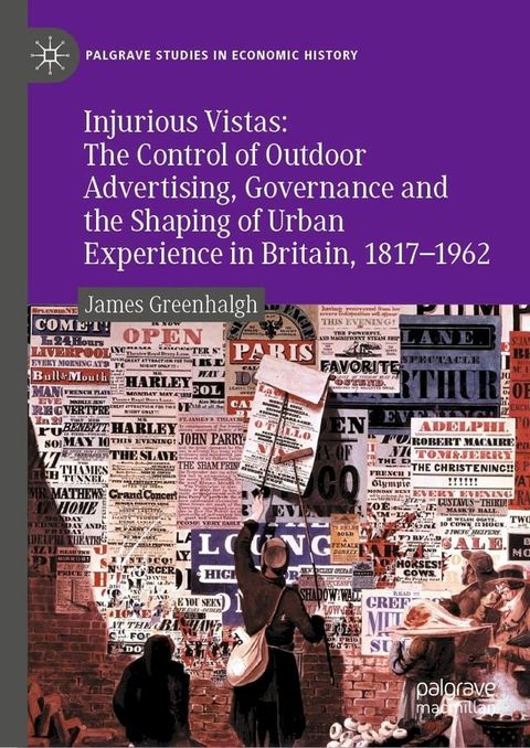 Injurious Vistas: The Control of Outdoor Advertising, Governance and the Shaping of Urban Experience in Britain, 1817–1962(Kobo/電子書)