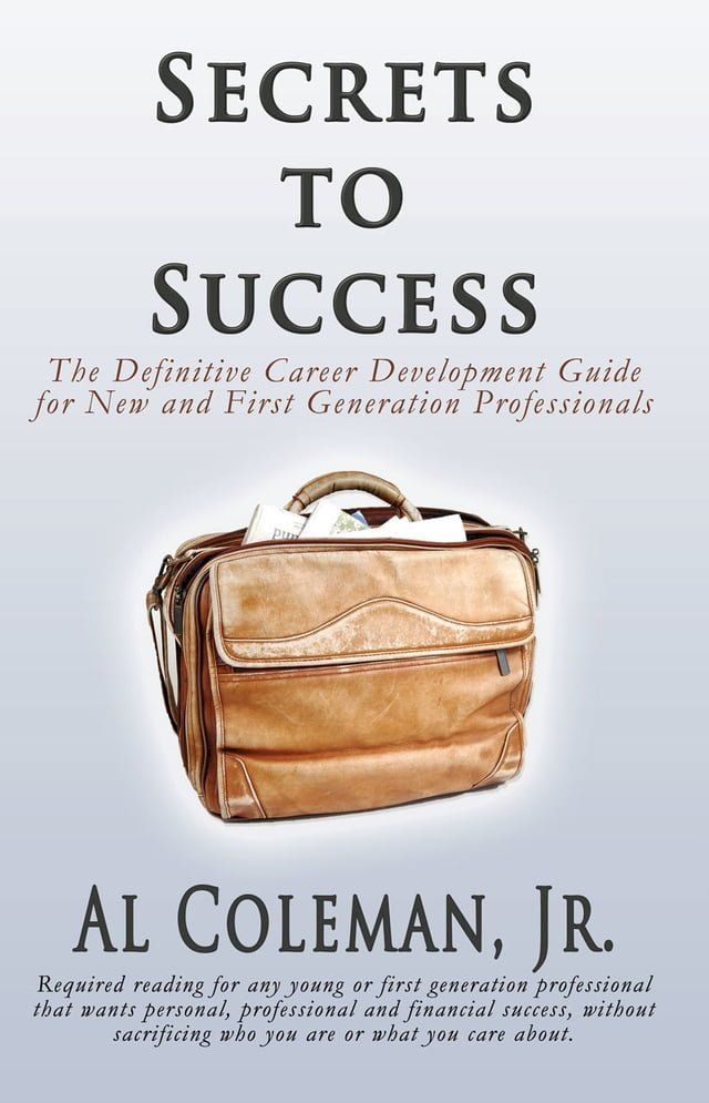  Secrets to Success: The Definitive Career Development Guide for New and First Generation Professionals(Kobo/電子書)