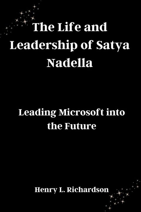 The Life and Leadership of Satya Nadella(Kobo/電子書)