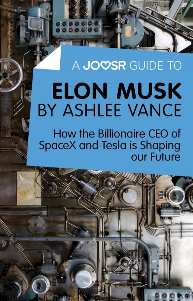  A Joosr Guide to... Elon Musk by Ashlee Vance: How the Billionaire CEO of SpaceX and Tesla is Shaping our Future(Kobo/電子書)