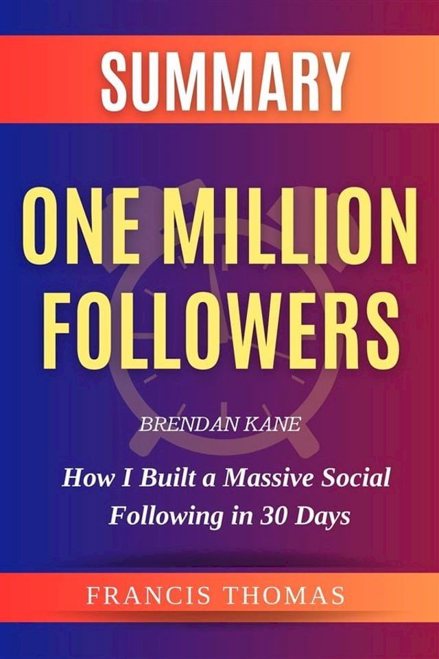  One Million Followers, Updated Edition: How I Built a Massive Social Following in 30 Days by Brendan Kane Summary(Kobo/電子書)